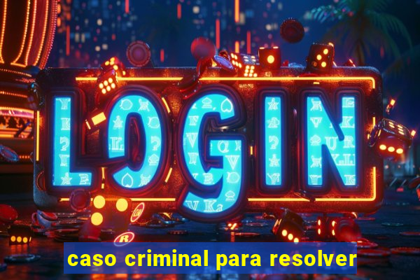 caso criminal para resolver